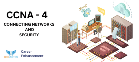 CCNA -4 CONNECTING NETWORKS AND SECURITY